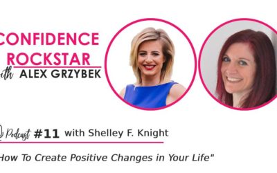 Episode #11: How To Create Positive Changes in Your Life – with Shelley F. Knight