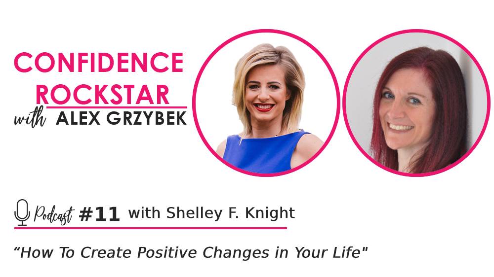 Episode #11: How To Create Positive Changes in Your Life – with Shelley F. Knight