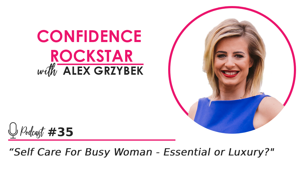 Episode #35: Self Care For Busy Woman – Essential or Luxury?