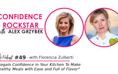 Episode #49 Regain Confidence In Your Kitchen To Make Healthy Meals With Ease and Full Of Flavor – with Florencia Zulberti